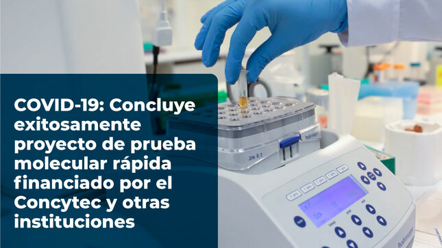 COVID-19: Concluye exitosamente proyecto de prueba molecular rápida financiado por el Concytec y otras instituciones