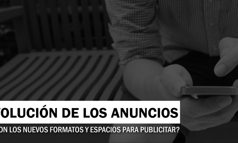 La evolución de los anuncios: Mediabrands nos cuenta de los nuevos formatos y espacios para publicitar