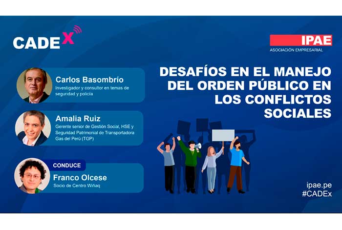 ipae acción empresarial organiza cadex: “DESAFÍOS EN EL MANEJO DEL ORDEN PÚBLICO EN LOS CONFLICTOS SOCIALES”