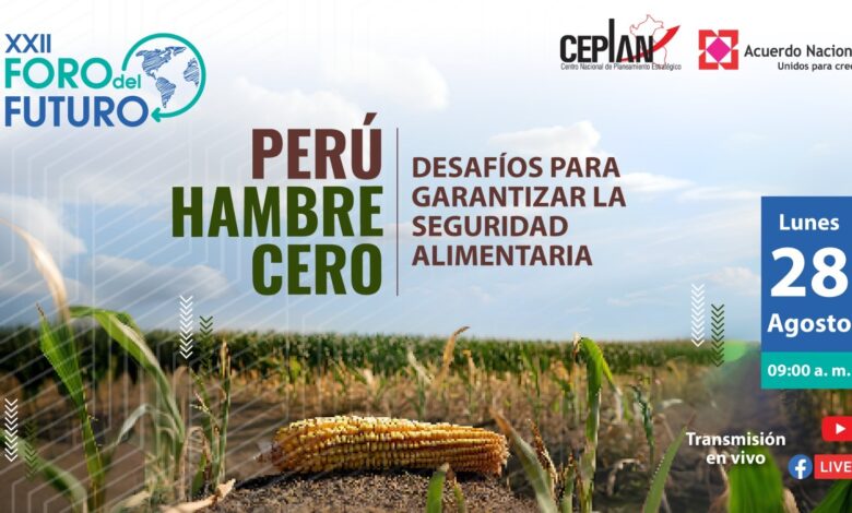 Ceplan y Acuerdo Nacional invitan a participar del Foro del Futuro “Perú: Hambre cero. Desafios para garantizar la seguridad alimentaria”